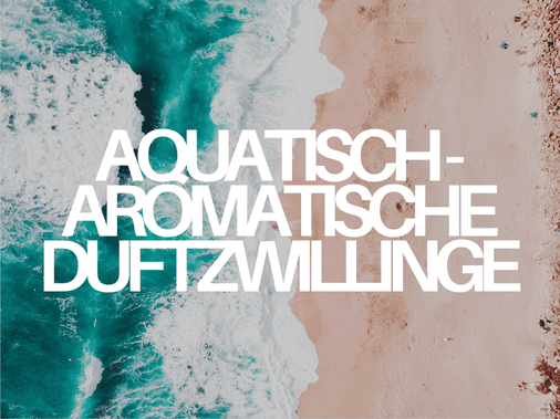 Aquatisch-aromatische Duftzwillinge für Sommer & Urlaub – Meerbrise und Kräuter